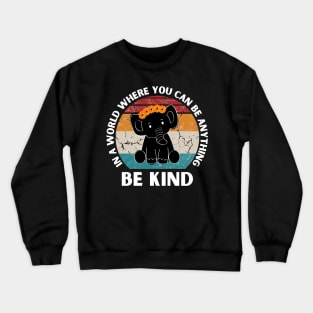 In a world where you can be anything be kind Elephant Crewneck Sweatshirt